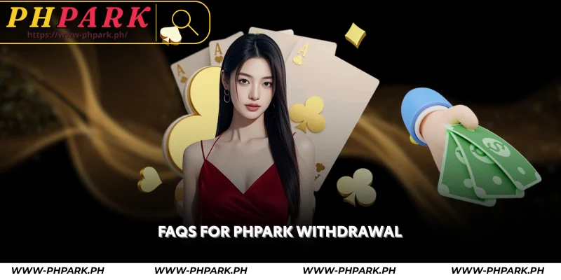 faqs for phpark withdrawal
