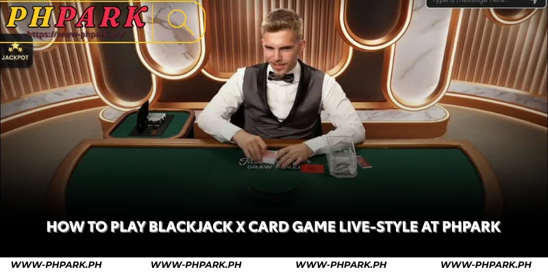 how to play blackjack x card game live-style at phpark