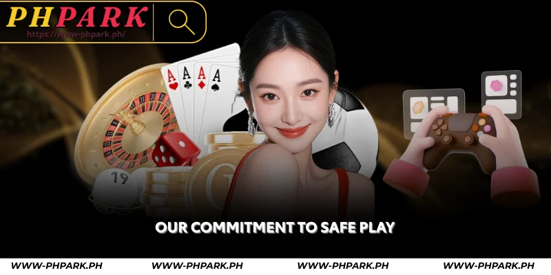 Responsible Gaming at PHPARK – Play Safe Online 1 our commitment to safe play