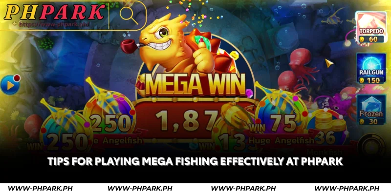 tips for playing mega fishing effectively at phpark