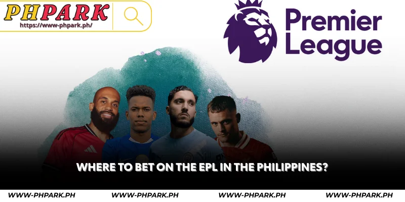 EPL Betting 2025/26 – Top Tips & Predictions by PHPARK 4 where to bet on the epl in the philippines